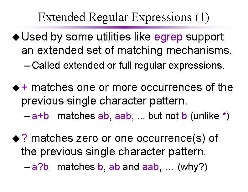 Extended Regular Expressions (1) u Used by some utilities like egrep support an extended