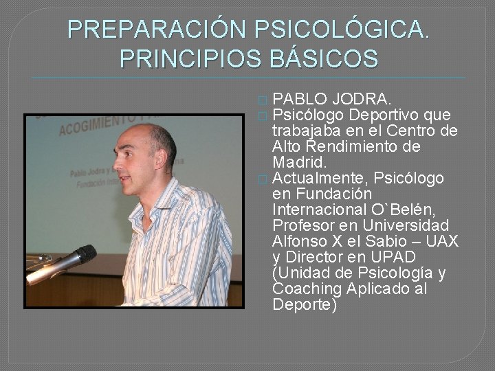 PREPARACIÓN PSICOLÓGICA. PRINCIPIOS BÁSICOS PABLO JODRA. Psicólogo Deportivo que trabajaba en el Centro de