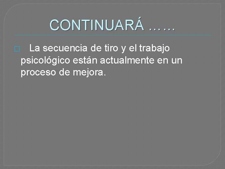 CONTINUARÁ …… � La secuencia de tiro y el trabajo psicológico están actualmente en