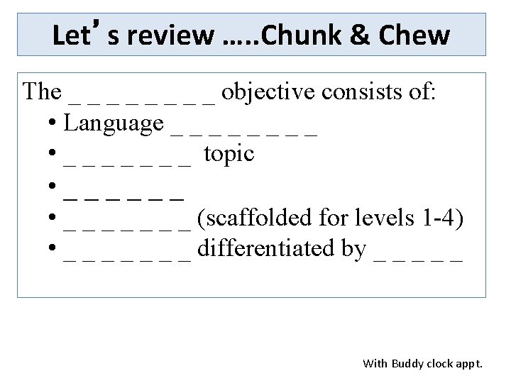 Let’s review …. . Chunk & Chew The _ _ _ _ objective consists