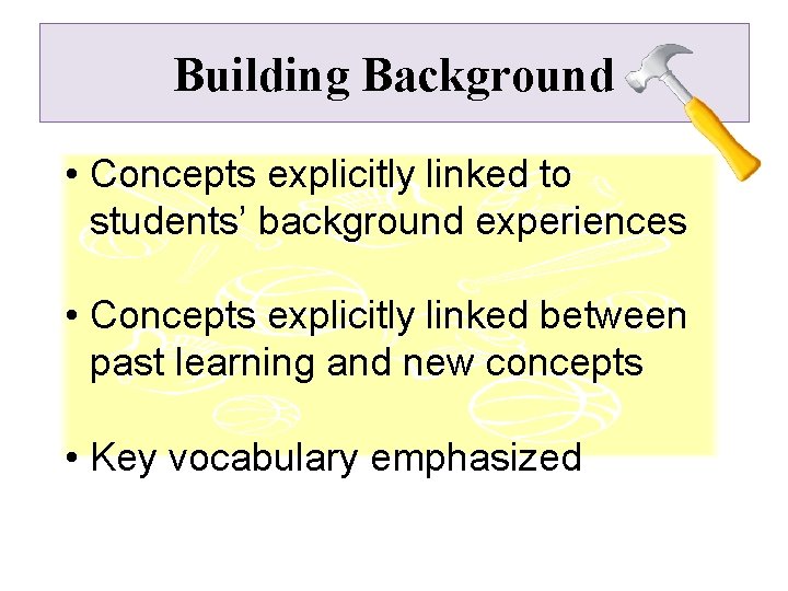 Building Background • Concepts explicitly linked to students’ background experiences • Concepts explicitly linked