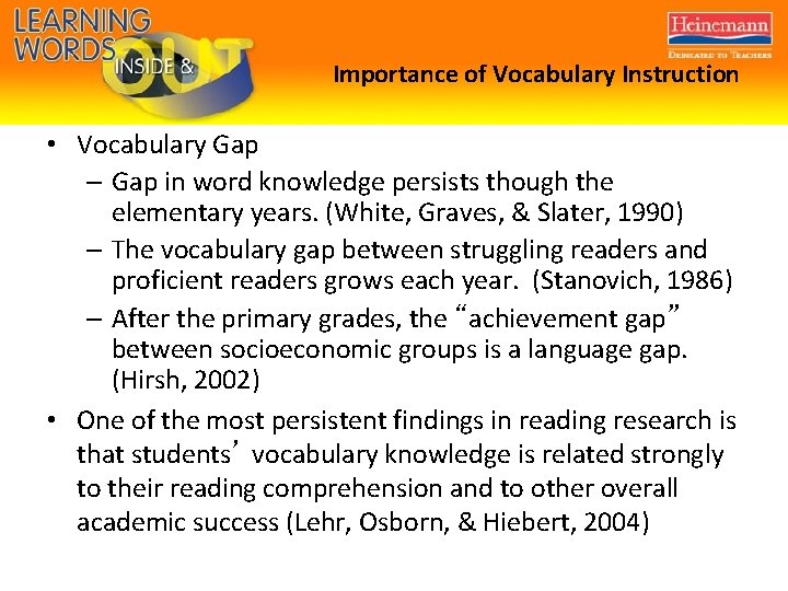 Importance of Vocabulary Instruction • Vocabulary Gap – Gap in word knowledge persists though