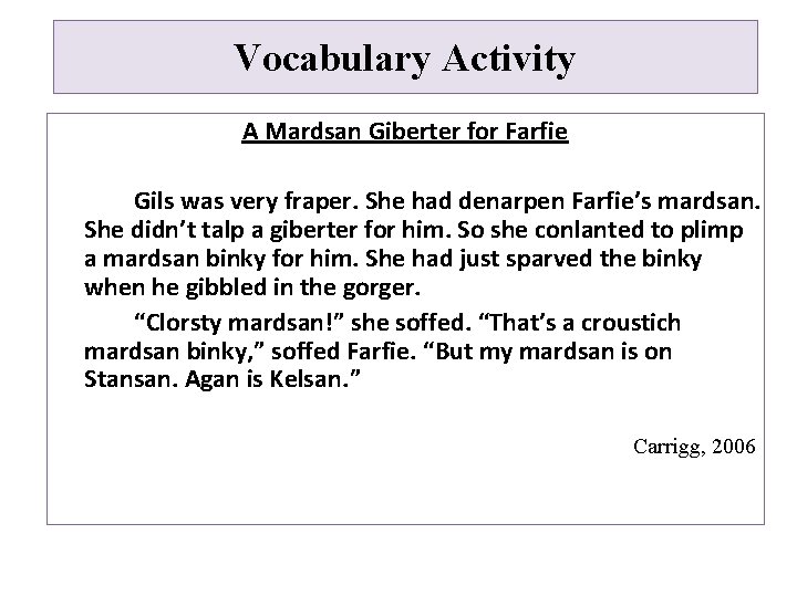 Vocabulary Activity A Mardsan Giberter for Farfie Gils was very fraper. She had denarpen