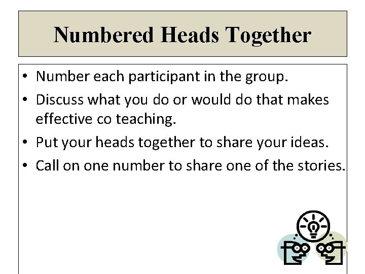 Numbered Heads Together • Number each participant in the group. • Discuss what you