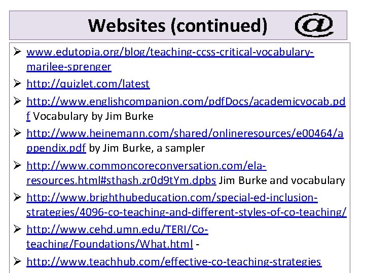 Websites (continued) Ø www. edutopia. org/blog/teaching-ccss-critical-vocabularymarilee-sprenger Ø http: //quizlet. com/latest Ø http: //www. englishcompanion.