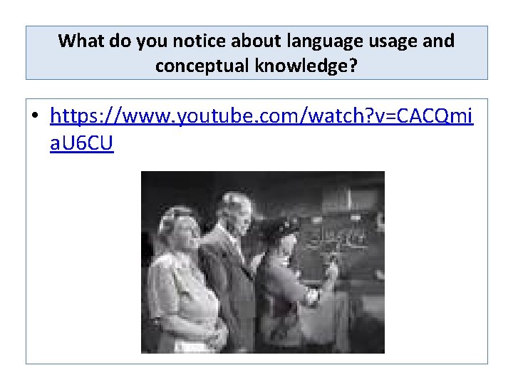 What do you notice about language usage and conceptual knowledge? • https: //www. youtube.