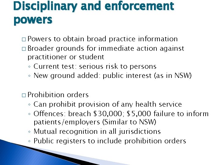 Disciplinary and enforcement powers � Powers to obtain broad practice information � Broader grounds