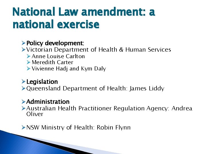 National Law amendment: a national exercise Ø Policy development: Ø Victorian Department of Health