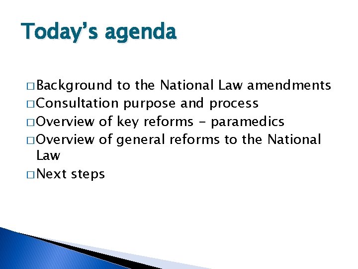 Today’s agenda � Background to the National Law amendments � Consultation purpose and process