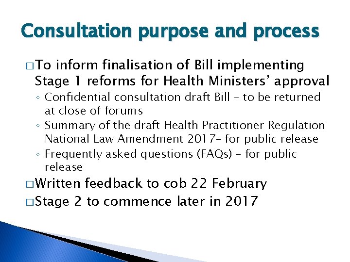 Consultation purpose and process � To inform finalisation of Bill implementing Stage 1 reforms