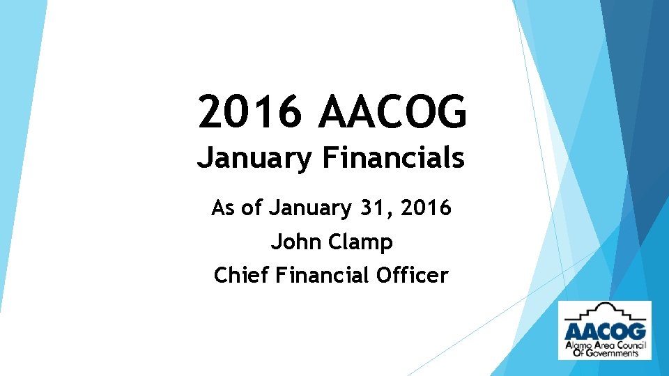 2016 AACOG January Financials As of January 31, 2016 John Clamp Chief Financial Officer