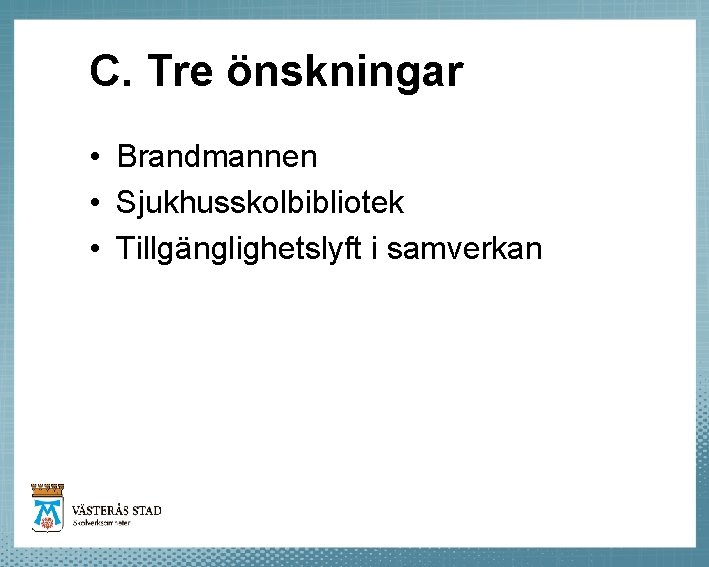 C. Tre önskningar • Brandmannen • Sjukhusskolbibliotek • Tillgänglighetslyft i samverkan 