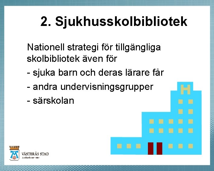 2. Sjukhusskolbibliotek Nationell strategi för tillgängliga skolbibliotek även för - sjuka barn och deras