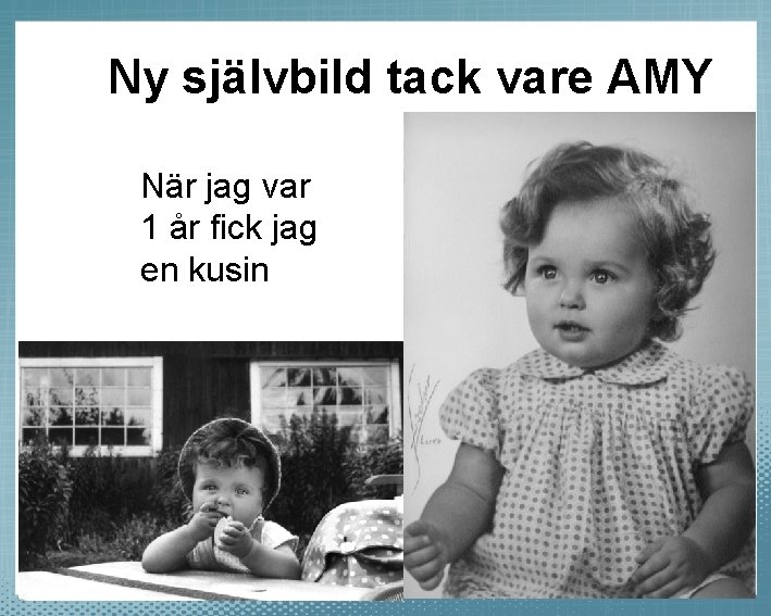 Ny självbild tack vare AMY När jag var 1 år fick jag en kusin