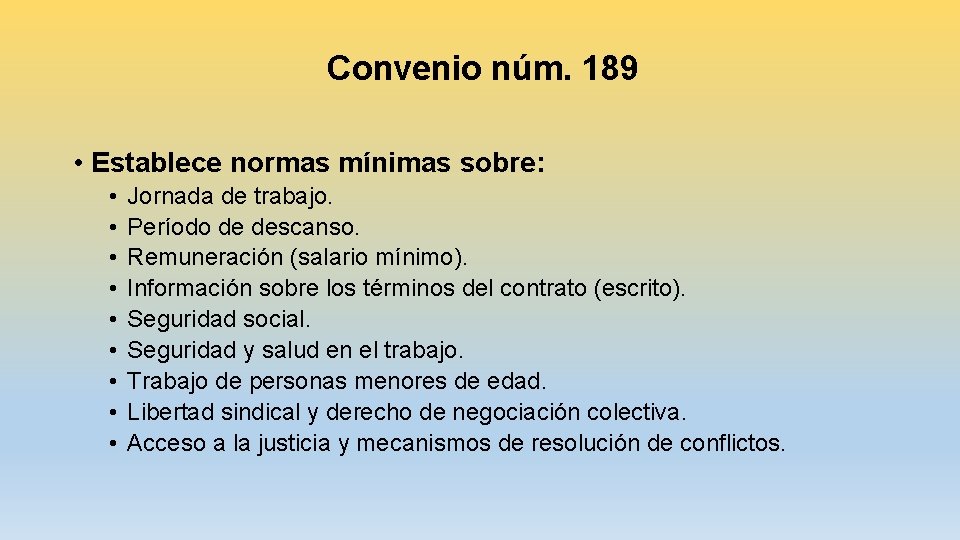 Convenio núm. 189 • Establece normas mínimas sobre: • • • Jornada de trabajo.