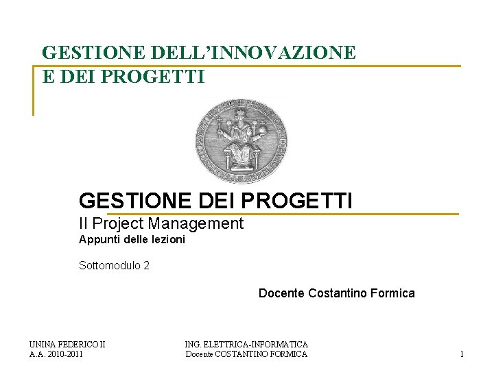 GESTIONE DELL’INNOVAZIONE E DEI PROGETTI GESTIONE DEI PROGETTI Il Project Management Appunti delle lezioni