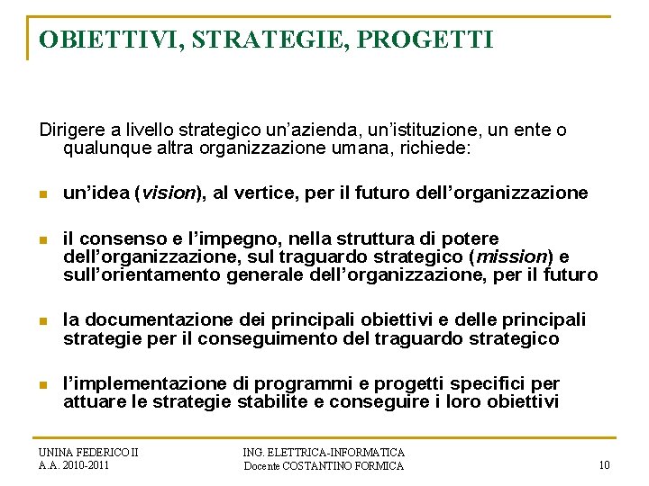 OBIETTIVI, STRATEGIE, PROGETTI Dirigere a livello strategico un’azienda, un’istituzione, un ente o qualunque altra