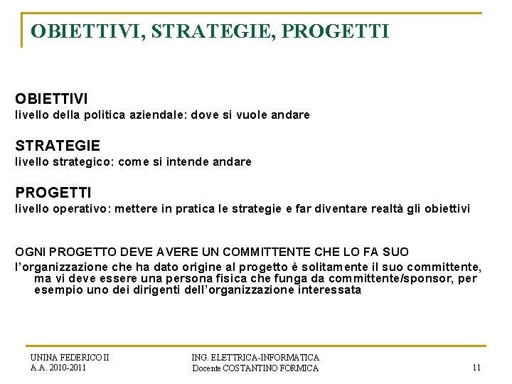 OBIETTIVI, STRATEGIE, PROGETTI OBIETTIVI livello della politica aziendale: dove si vuole andare STRATEGIE livello