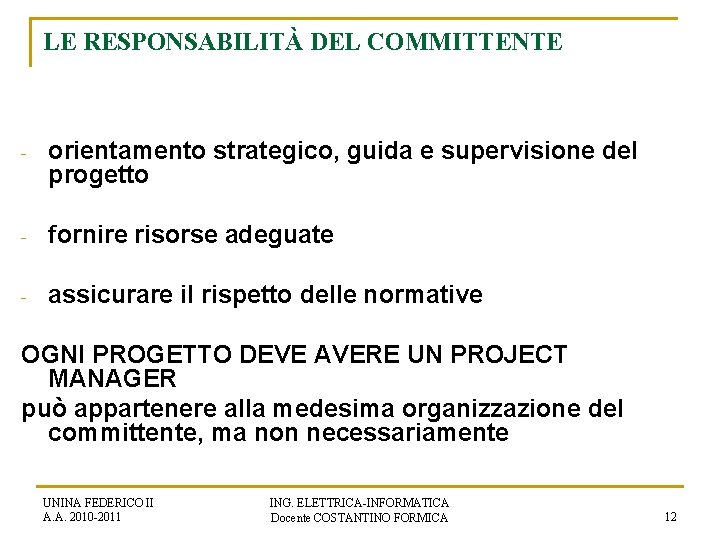 LE RESPONSABILITÀ DEL COMMITTENTE - orientamento strategico, guida e supervisione del progetto - fornire