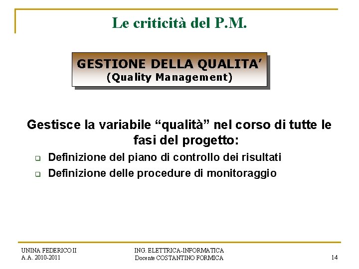 Le criticità del P. M. GESTIONE DELLA QUALITA’ (Quality Management) Gestisce la variabile “qualità”