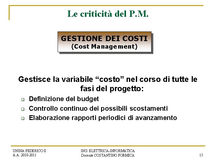 Le criticità del P. M. GESTIONE DEI COSTI (Cost Management) Gestisce la variabile “costo”