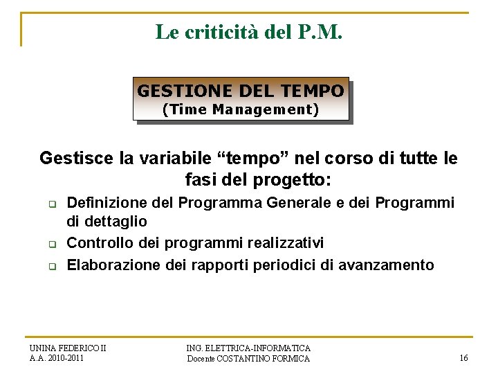 Le criticità del P. M. GESTIONE DEL TEMPO (Time Management) Gestisce la variabile “tempo”