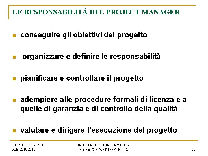 LE RESPONSABILITÀ DEL PROJECT MANAGER n n conseguire gli obiettivi del progetto organizzare e