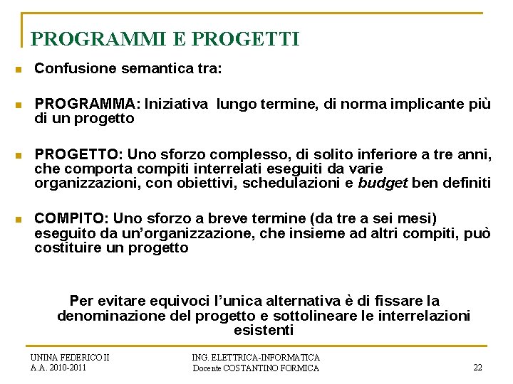 PROGRAMMI E PROGETTI n Confusione semantica tra: n PROGRAMMA: Iniziativa lungo termine, di norma