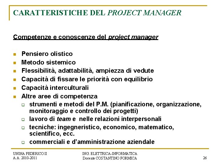 CARATTERISTICHE DEL PROJECT MANAGER Competenze e conoscenze del project manager n n n Pensiero