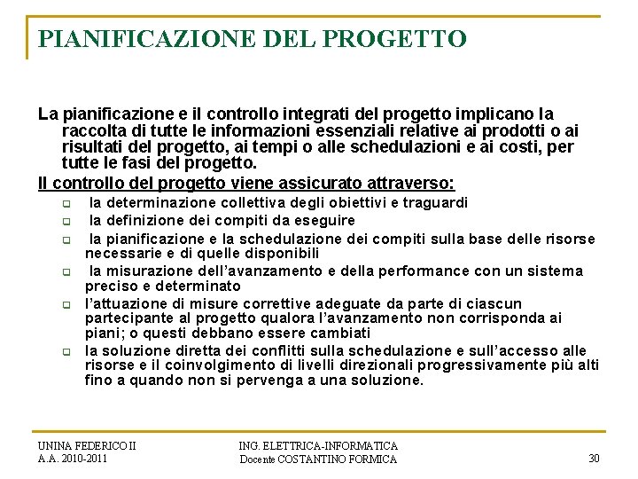 PIANIFICAZIONE DEL PROGETTO La pianificazione e il controllo integrati del progetto implicano la raccolta