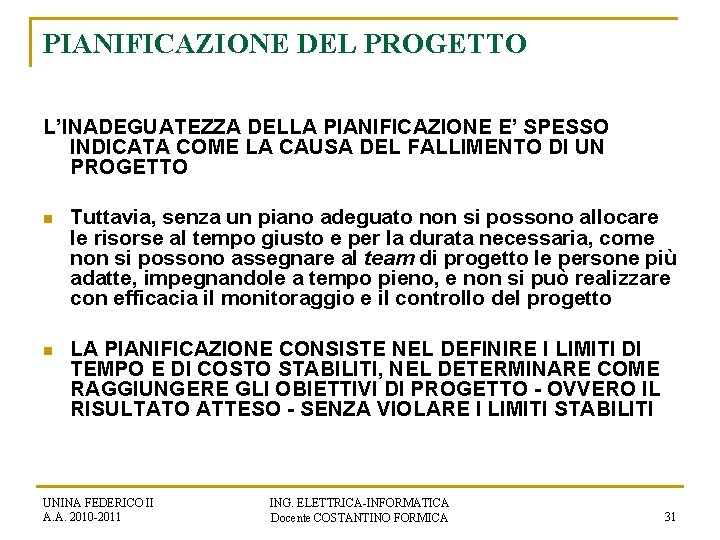 PIANIFICAZIONE DEL PROGETTO L’INADEGUATEZZA DELLA PIANIFICAZIONE E’ SPESSO INDICATA COME LA CAUSA DEL FALLIMENTO