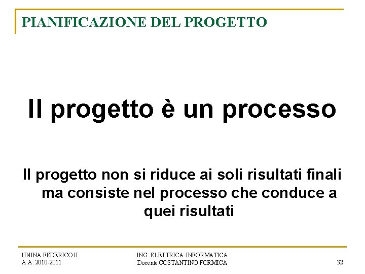 PIANIFICAZIONE DEL PROGETTO Il progetto è un processo Il progetto non si riduce ai