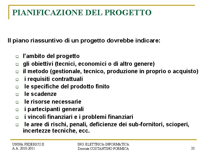 PIANIFICAZIONE DEL PROGETTO Il piano riassuntivo di un progetto dovrebbe indicare: q q q