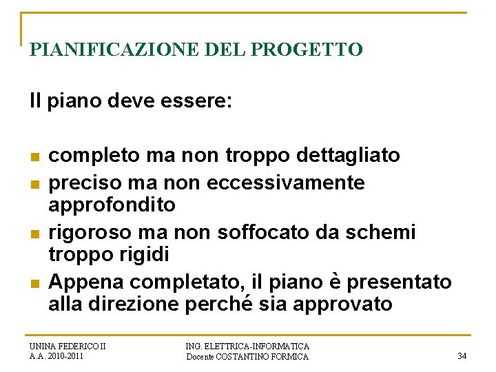 PIANIFICAZIONE DEL PROGETTO Il piano deve essere: n n completo ma non troppo dettagliato