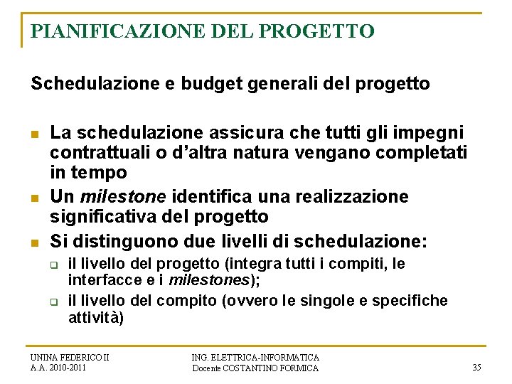 PIANIFICAZIONE DEL PROGETTO Schedulazione e budget generali del progetto n n n La schedulazione