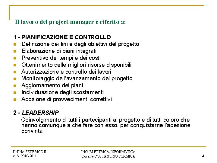 Il lavoro del project manager è riferito a: 1 - PIANIFICAZIONE E CONTROLLO n