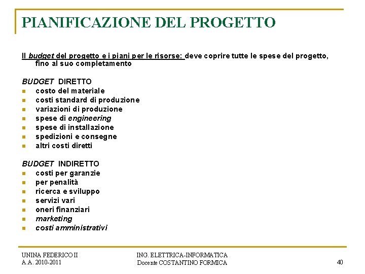 PIANIFICAZIONE DEL PROGETTO Il budget del progetto e i piani per le risorse: deve