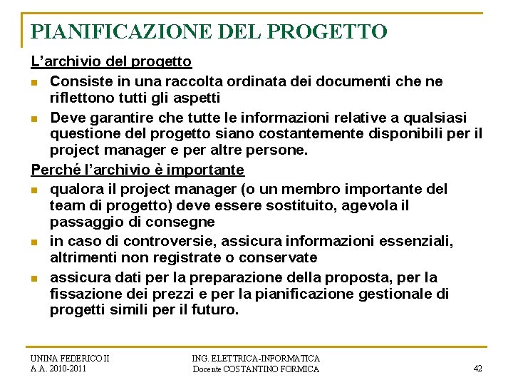 PIANIFICAZIONE DEL PROGETTO L’archivio del progetto n Consiste in una raccolta ordinata dei documenti