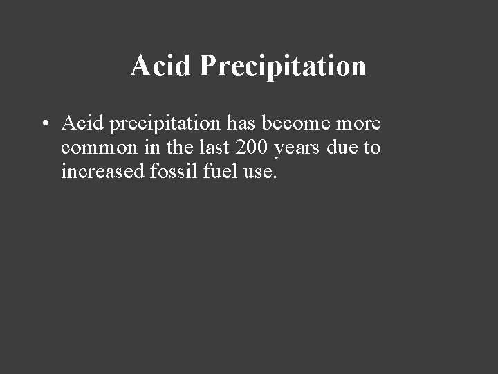 Acid Precipitation • Acid precipitation has become more common in the last 200 years