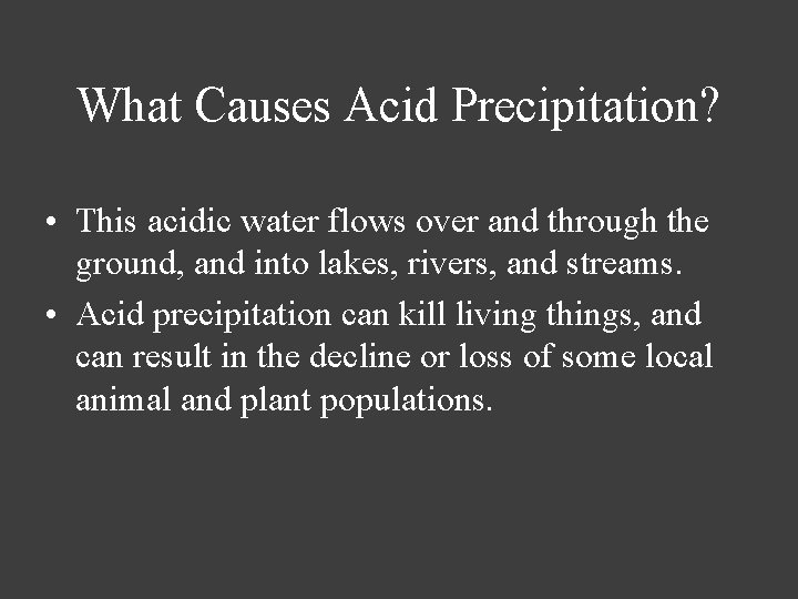 What Causes Acid Precipitation? • This acidic water flows over and through the ground,