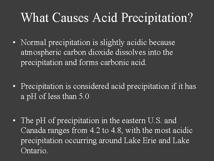 What Causes Acid Precipitation? • Normal precipitation is slightly acidic because atmospheric carbon dioxide