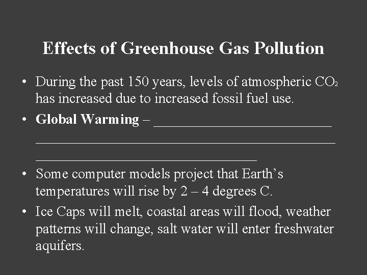 Effects of Greenhouse Gas Pollution • During the past 150 years, levels of atmospheric