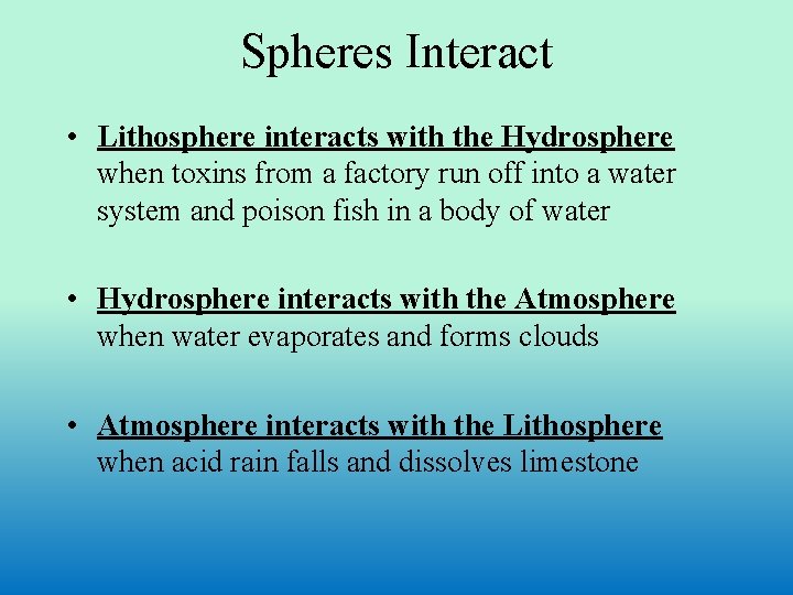 Spheres Interact • Lithosphere interacts with the Hydrosphere when toxins from a factory run