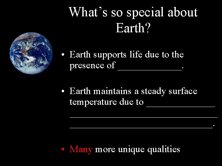 What’s so special about Earth? • Earth supports life due to the presence of