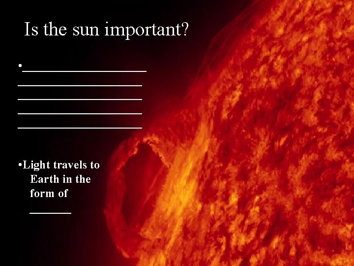 Is the sun important? • _____________________ ___________ • Light travels to Earth in the