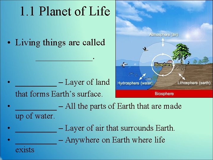 1. 1 Planet of Life • Living things are called ______. • _____ –