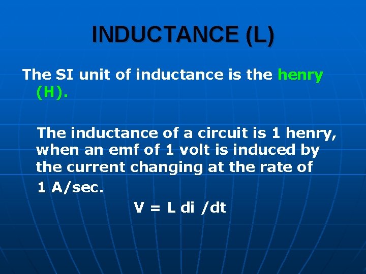 INDUCTANCE (L) The SI unit of inductance is the henry (H). The inductance of