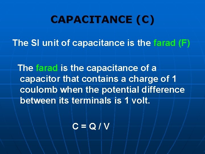 CAPACITANCE (C) The SI unit of capacitance is the farad (F) The farad is