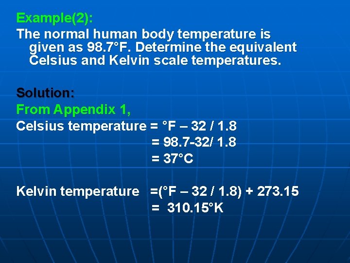 Example(2): The normal human body temperature is given as 98. 7°F. Determine the equivalent