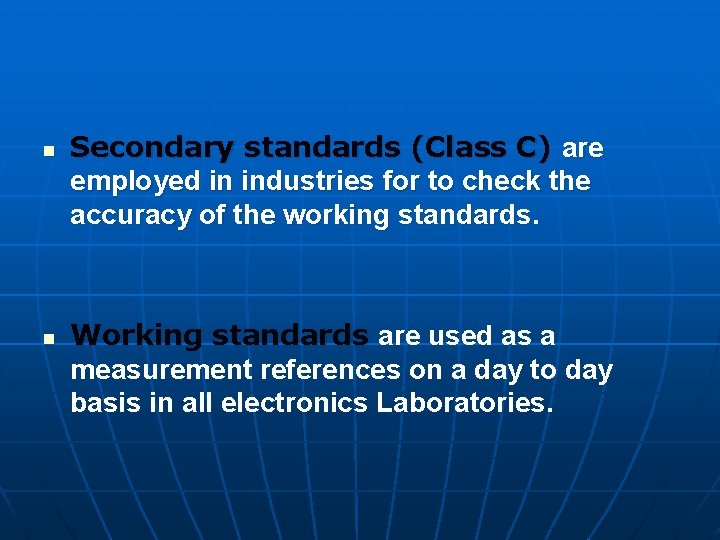 n n Secondary standards (Class C) are employed in industries for to check the